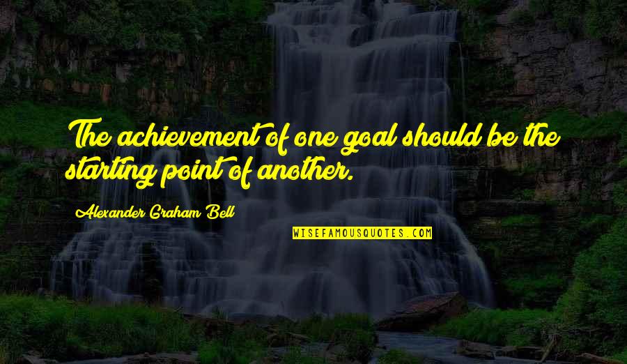 Germany Hyperinflation Quotes By Alexander Graham Bell: The achievement of one goal should be the