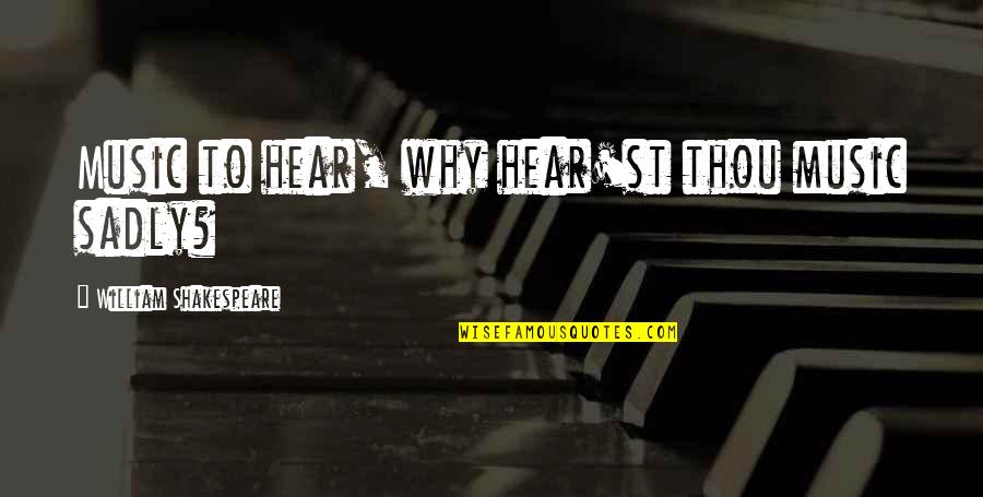 Germany In Ww1 Quotes By William Shakespeare: Music to hear, why hear'st thou music sadly?