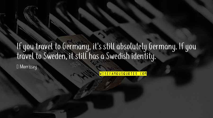 Germany Travel Quotes By Morrissey: If you travel to Germany, it's still absolutely
