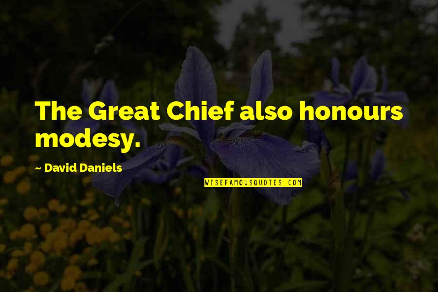 Germany Ww2 Quotes By David Daniels: The Great Chief also honours modesy.