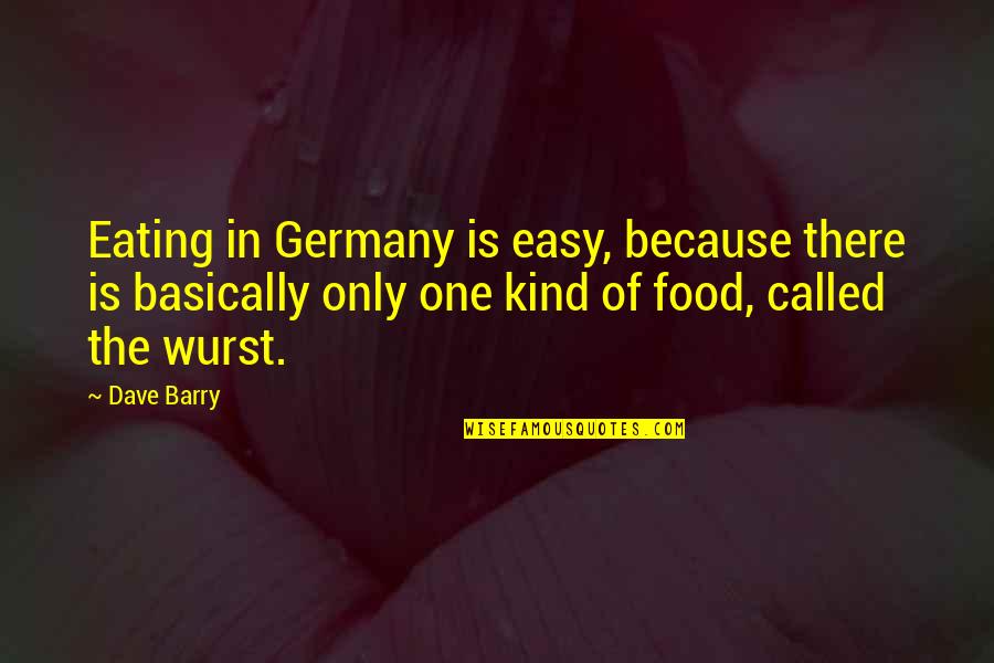 Germany's Quotes By Dave Barry: Eating in Germany is easy, because there is