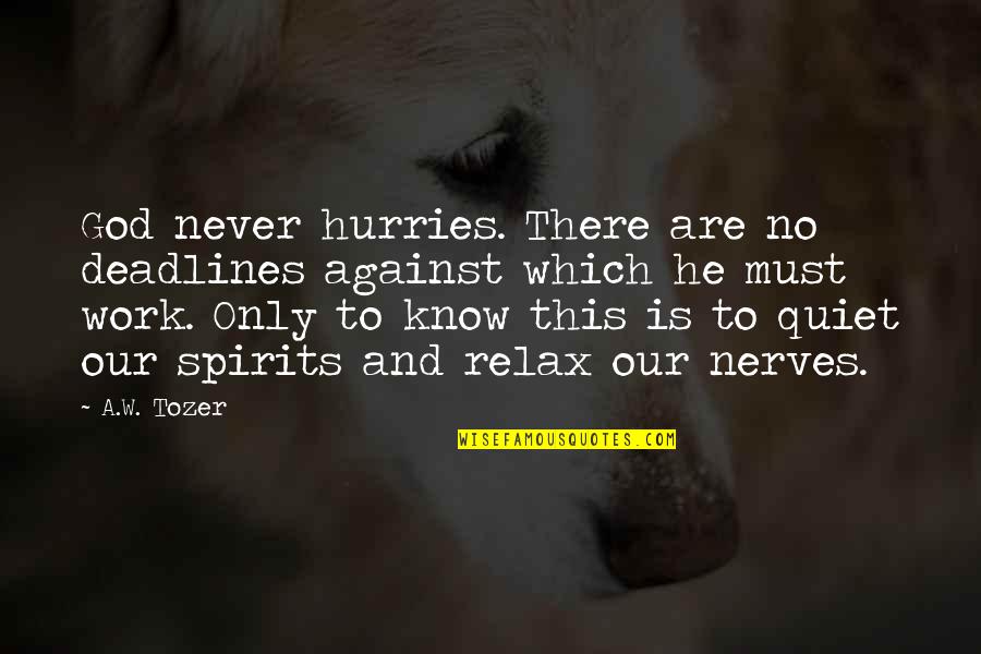 Germaphobe Or Germophobe Quotes By A.W. Tozer: God never hurries. There are no deadlines against