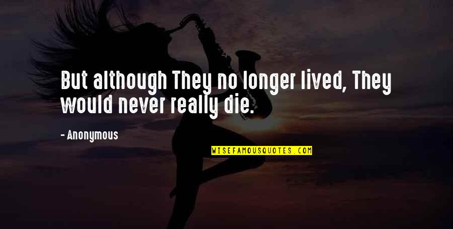 Germaphobe Or Germophobe Quotes By Anonymous: But although They no longer lived, They would