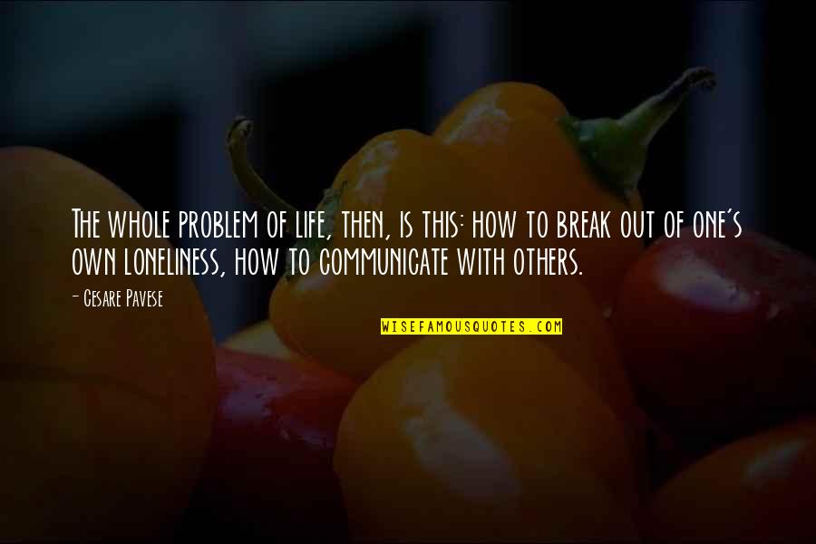 Germaphobe Or Germophobe Quotes By Cesare Pavese: The whole problem of life, then, is this: