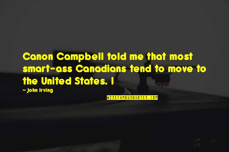 Germaphobe Or Germophobe Quotes By John Irving: Canon Campbell told me that most smart-ass Canadians
