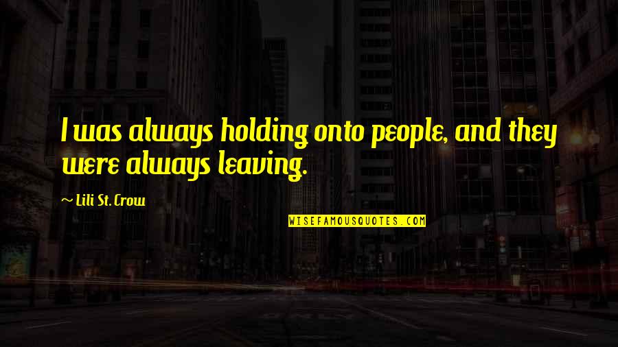 Germaphobe Quotes By Lili St. Crow: I was always holding onto people, and they
