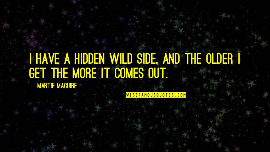 Germaqn Quotes By Martie Maguire: I have a hidden wild side, and the