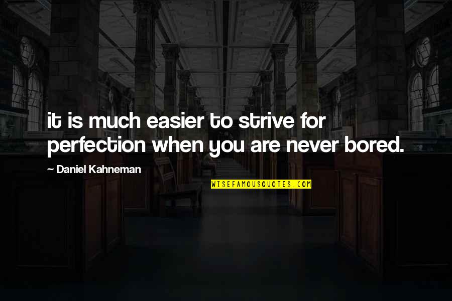 Germeksziget Quotes By Daniel Kahneman: it is much easier to strive for perfection Germeksziget Quotes By Daniel Kahneman: it is much easier to strive for perfection