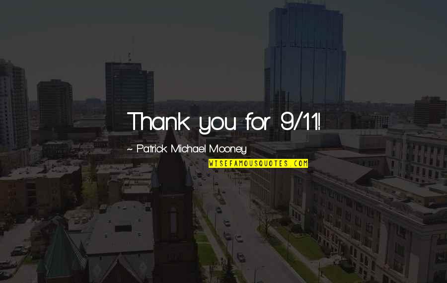 Germer Porcelanas Quotes By Patrick Michael Mooney: Thank you for 9/11!