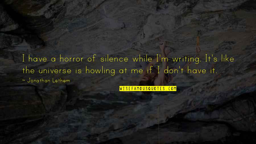 Germering Quotes By Jonathan Lethem: I have a horror of silence while I'm Germering Quotes By Jonathan Lethem: I have a horror of silence while I'm