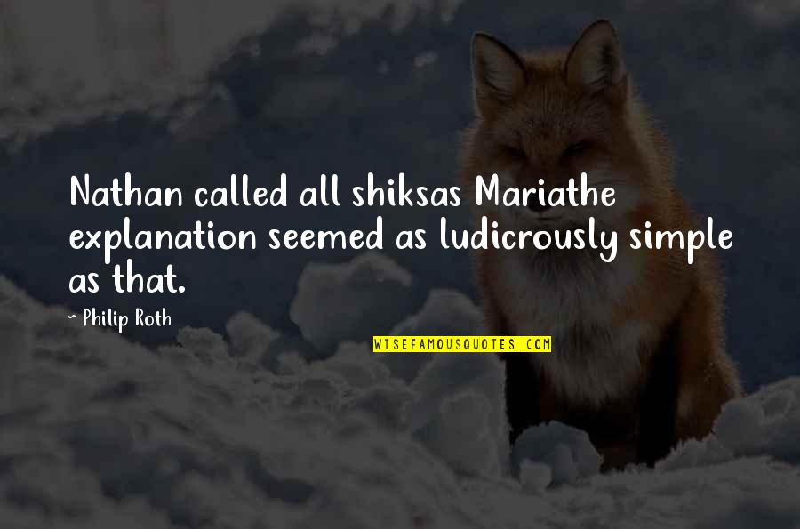 Germes De Soja Quotes By Philip Roth: Nathan called all shiksas Mariathe explanation seemed as