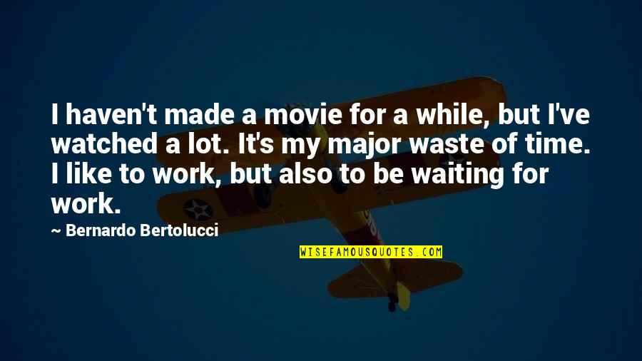 Germinated Brown Quotes By Bernardo Bertolucci: I haven't made a movie for a while,