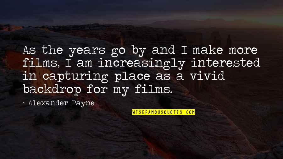 Germinated Seed Quotes By Alexander Payne: As the years go by and I make Germinated Seed Quotes By Alexander Payne: As the years go by and I make