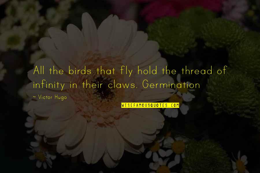 Germination Quotes By Victor Hugo: All the birds that fly hold the thread