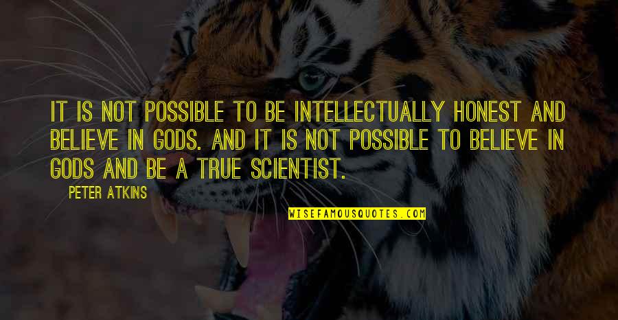 Germino Bass Quotes By Peter Atkins: It is not possible to be intellectually honest Germino Bass Quotes By Peter Atkins: It is not possible to be intellectually honest