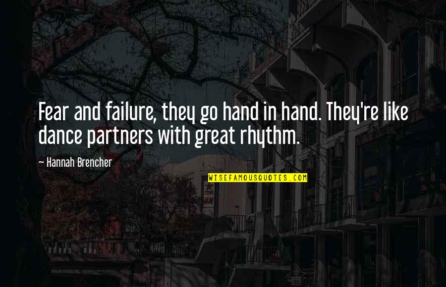 Germir Baglari Quotes By Hannah Brencher: Fear and failure, they go hand in hand.