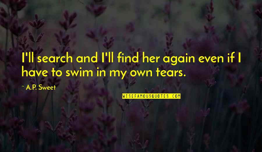 Germolene Quotes By A.P. Sweet: I'll search and I'll find her again even