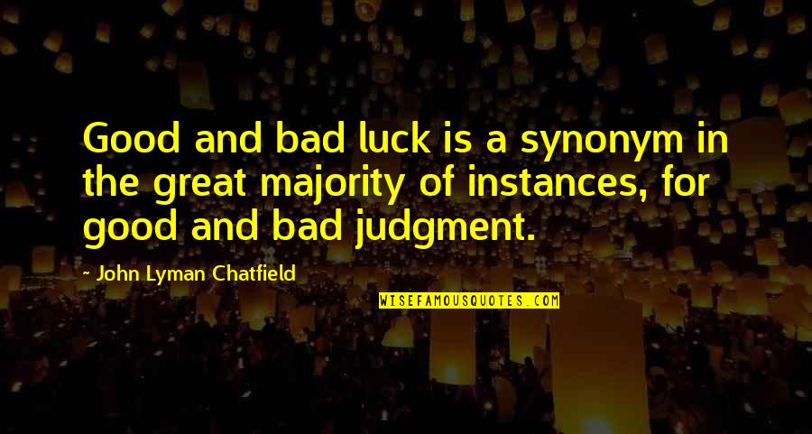 Germolene Quotes By John Lyman Chatfield: Good and bad luck is a synonym in Germolene Quotes By John Lyman Chatfield: Good and bad luck is a synonym in