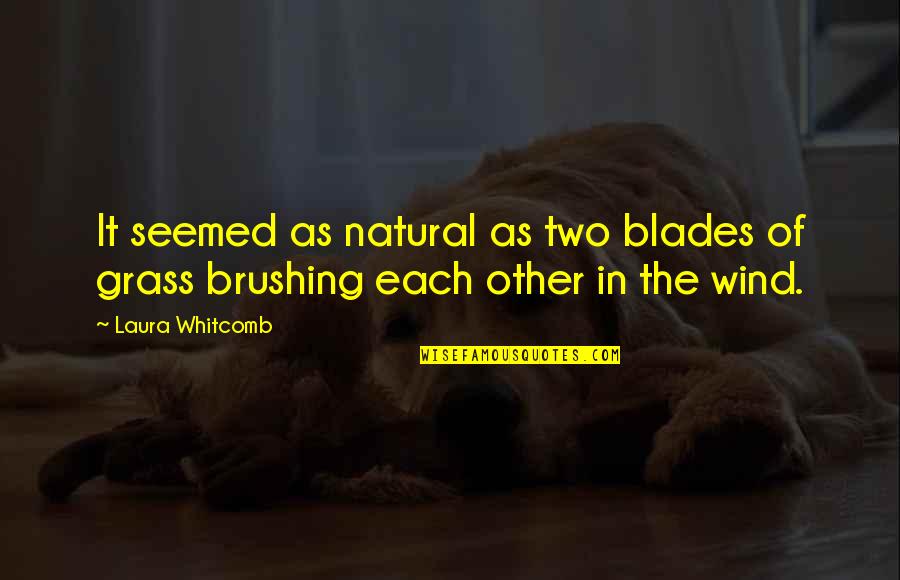 Germophobic Quotes By Laura Whitcomb: It seemed as natural as two blades of