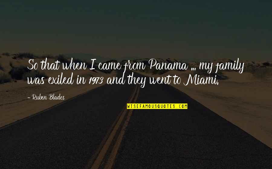 Germundson Optometrist Quotes By Ruben Blades: So that when I came from Panama ...
