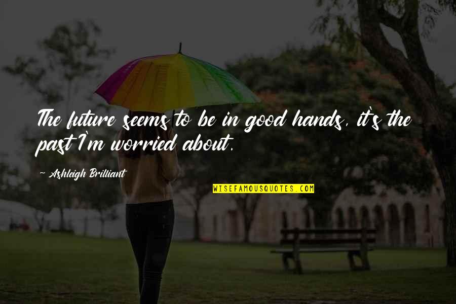 Gernades Quotes By Ashleigh Brilliant: The future seems to be in good hands, Gernades Quotes By Ashleigh Brilliant: The future seems to be in good hands,