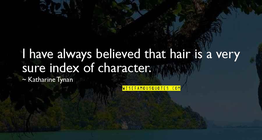 Gerneralizations Quotes By Katharine Tynan: I have always believed that hair is a