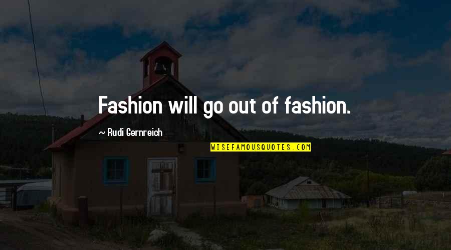 Gernreich Quotes By Rudi Gernreich: Fashion will go out of fashion.