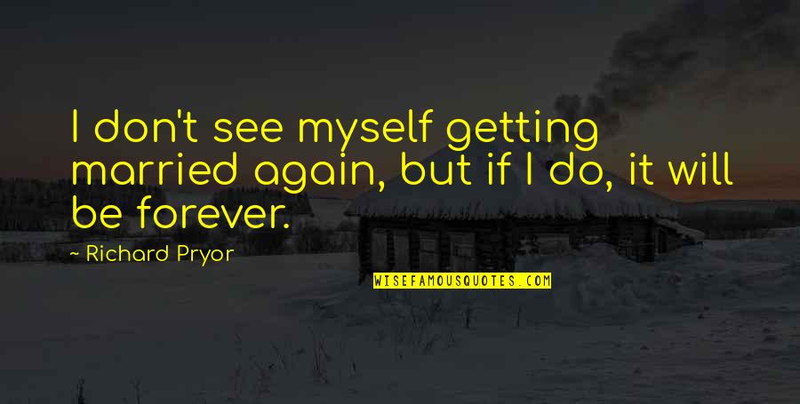 Gernreich Red Quotes By Richard Pryor: I don't see myself getting married again, but