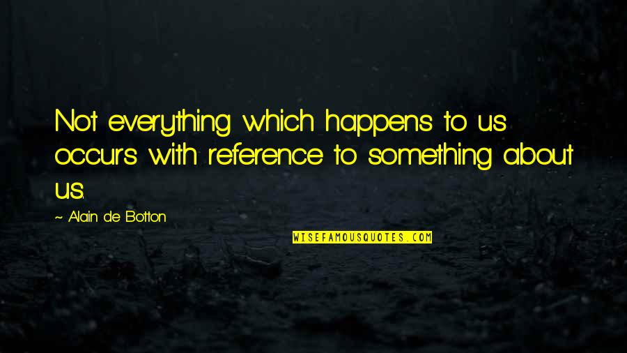 Gernsheim Composer Quotes By Alain De Botton: Not everything which happens to us occurs with