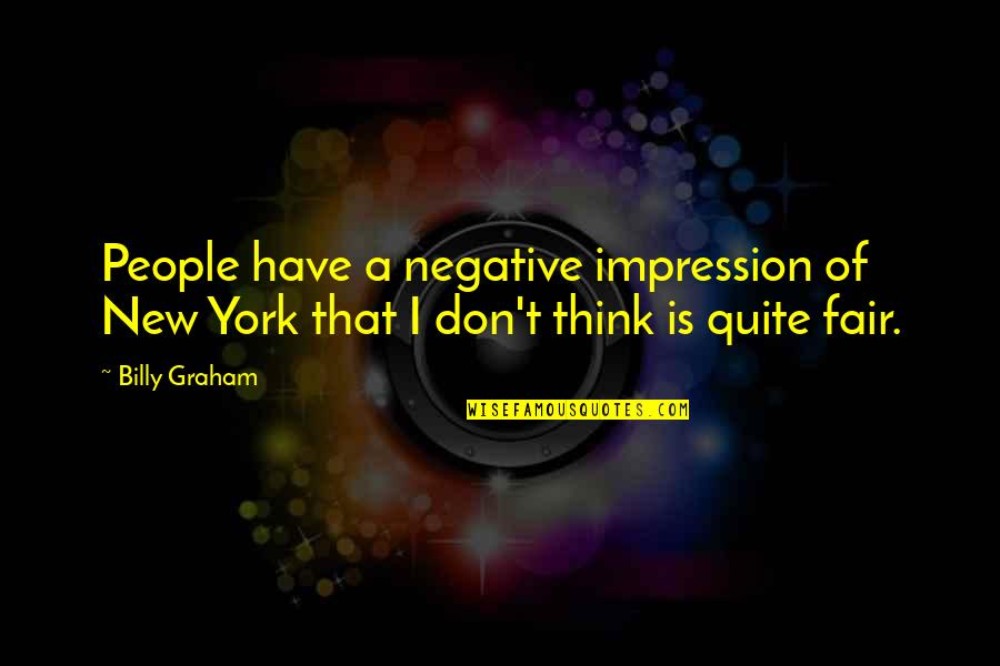 Gernsheim String Quotes By Billy Graham: People have a negative impression of New York