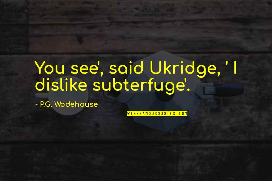 Gernsheim Symphony Quotes By P.G. Wodehouse: You see', said Ukridge, ' I dislike subterfuge'. Gernsheim Symphony Quotes By P.G. Wodehouse: You see', said Ukridge, ' I dislike subterfuge'.