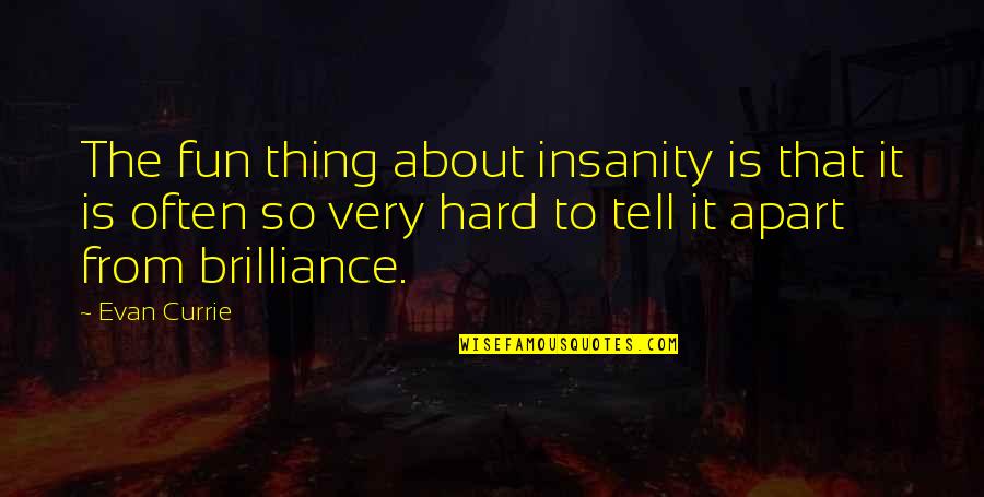 Gerobak Sate Quotes By Evan Currie: The fun thing about insanity is that it Gerobak Sate Quotes By Evan Currie: The fun thing about insanity is that it