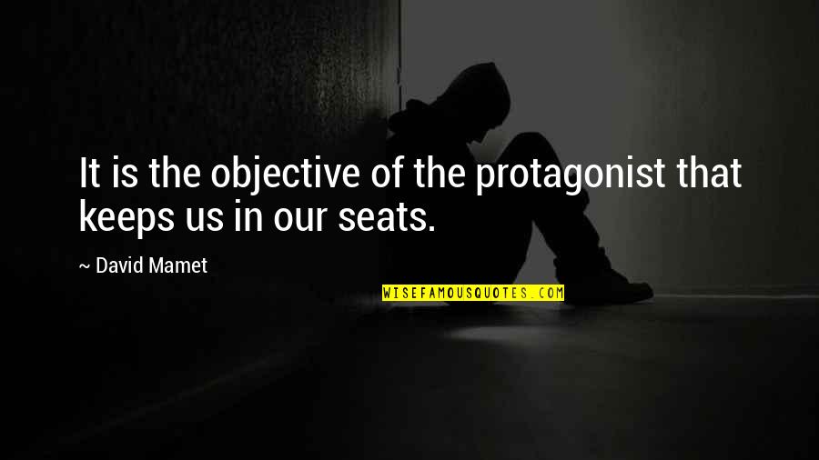 Gerodorm Quotes By David Mamet: It is the objective of the protagonist that
