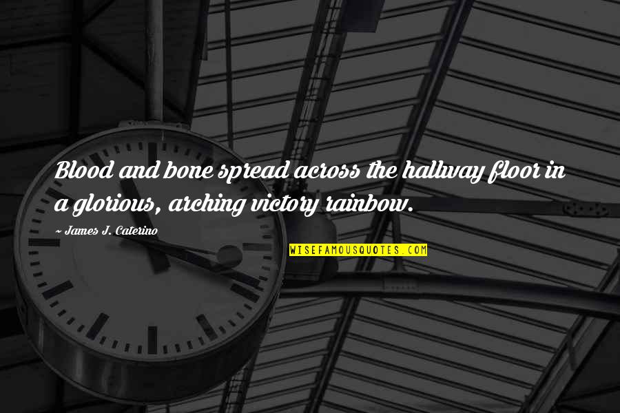 Gerodorm Quotes By James J. Caterino: Blood and bone spread across the hallway floor