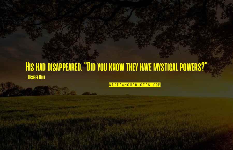 Gerola Glue Quotes By Desiree Holt: His had disappeared. "Did you know they have