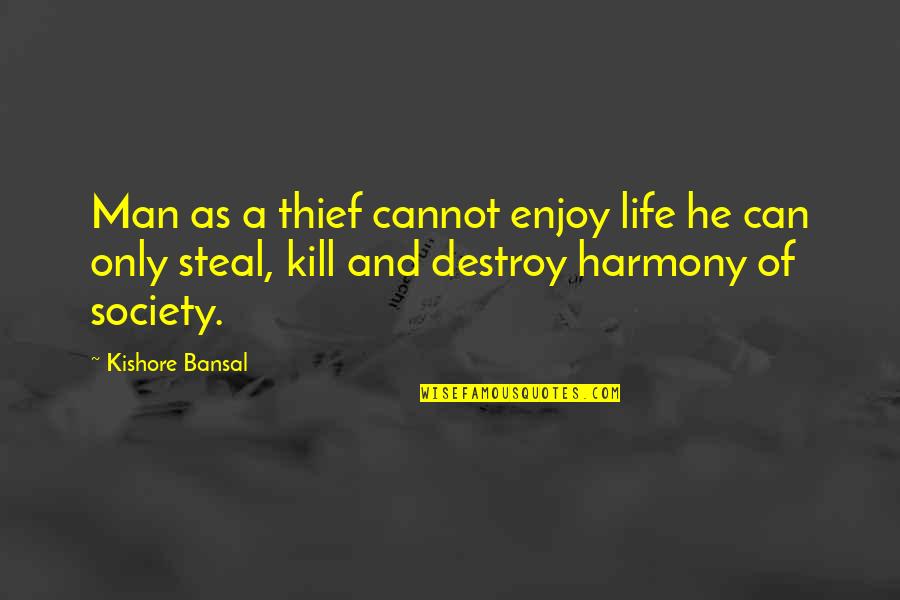 Gerola Glue Quotes By Kishore Bansal: Man as a thief cannot enjoy life he Gerola Glue Quotes By Kishore Bansal: Man as a thief cannot enjoy life he