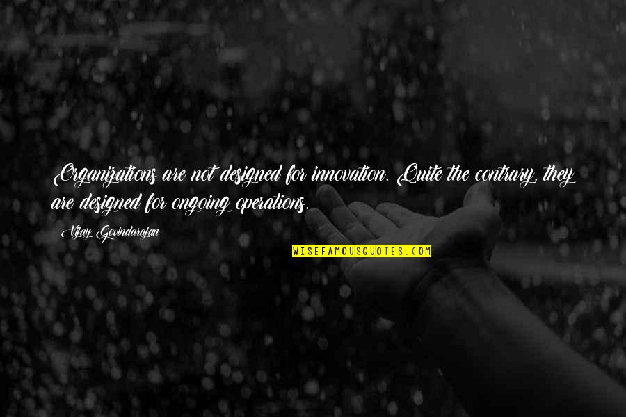 Gerola Glue Quotes By Vijay Govindarajan: Organizations are not designed for innovation. Quite the Gerola Glue Quotes By Vijay Govindarajan: Organizations are not designed for innovation. Quite the