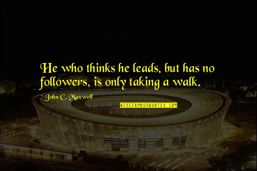 Gerome Crit Quotes By John C. Maxwell: He who thinks he leads, but has no