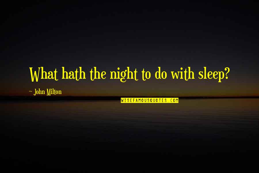 Gerome Crit Quotes By John Milton: What hath the night to do with sleep?
