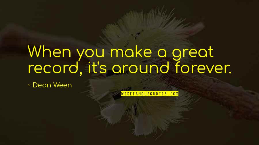 Gerone Andy Quotes By Dean Ween: When you make a great record, it's around