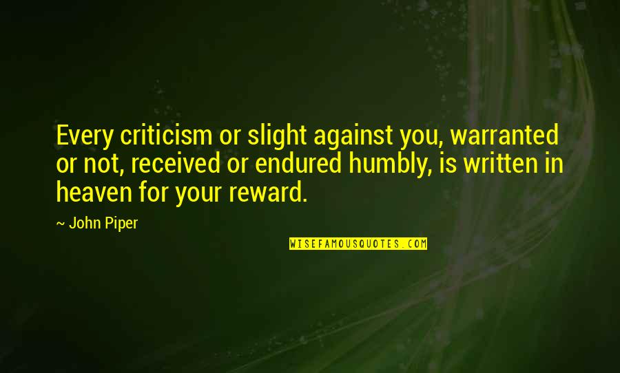 Gerone Andy Quotes By John Piper: Every criticism or slight against you, warranted or Gerone Andy Quotes By John Piper: Every criticism or slight against you, warranted or