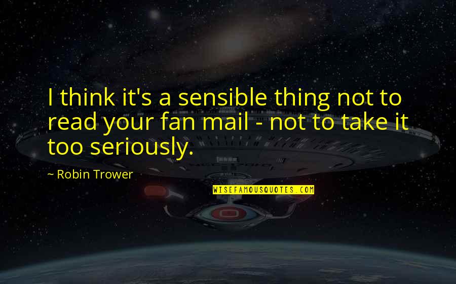 Gerone Dimalanta Quotes By Robin Trower: I think it's a sensible thing not to Gerone Dimalanta Quotes By Robin Trower: I think it's a sensible thing not to