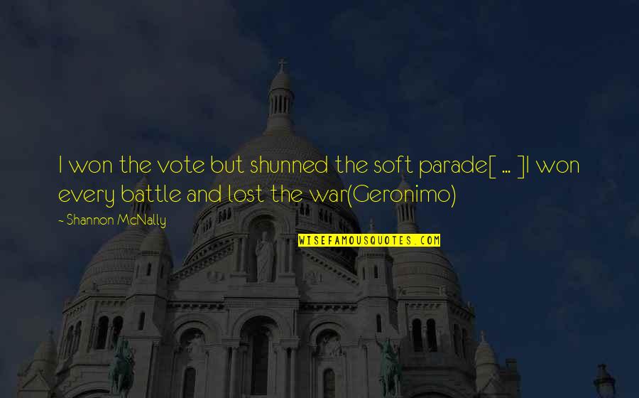 Geronimo Quotes By Shannon McNally: I won the vote but shunned the soft