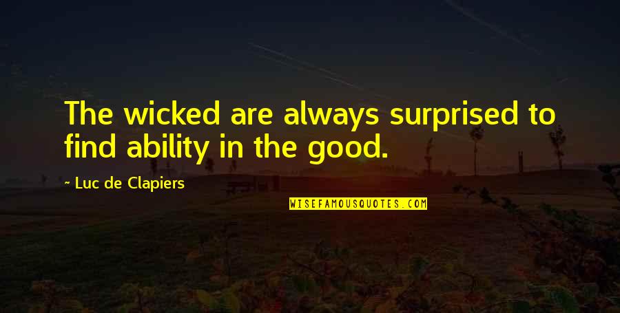 Geronimos Grill Quotes By Luc De Clapiers: The wicked are always surprised to find ability