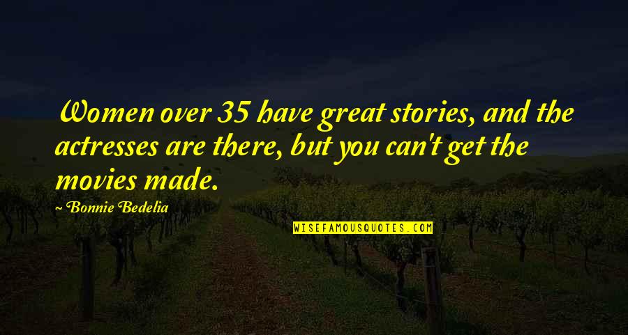 Geronimo's Quotes By Bonnie Bedelia: Women over 35 have great stories, and the Geronimo's Quotes By Bonnie Bedelia: Women over 35 have great stories, and the