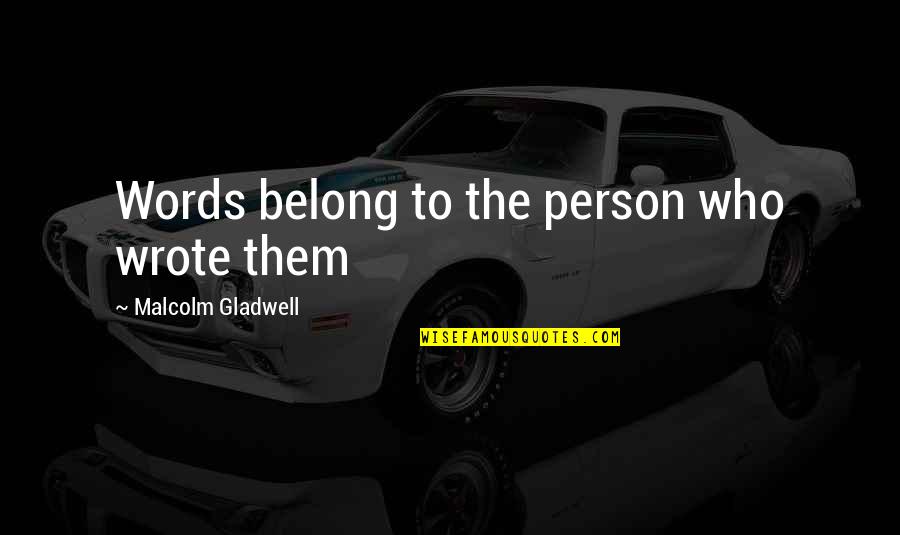 Geronimo's Quotes By Malcolm Gladwell: Words belong to the person who wrote them