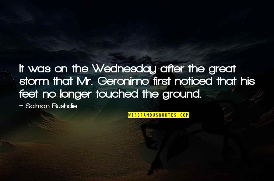 Geronimo's Quotes By Salman Rushdie: It was on the Wednesday after the great Geronimo's Quotes By Salman Rushdie: It was on the Wednesday after the great