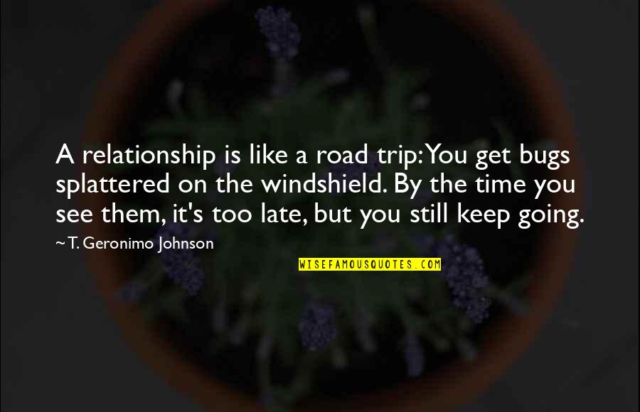 Geronimo's Quotes By T. Geronimo Johnson: A relationship is like a road trip: You Geronimo's Quotes By T. Geronimo Johnson: A relationship is like a road trip: You