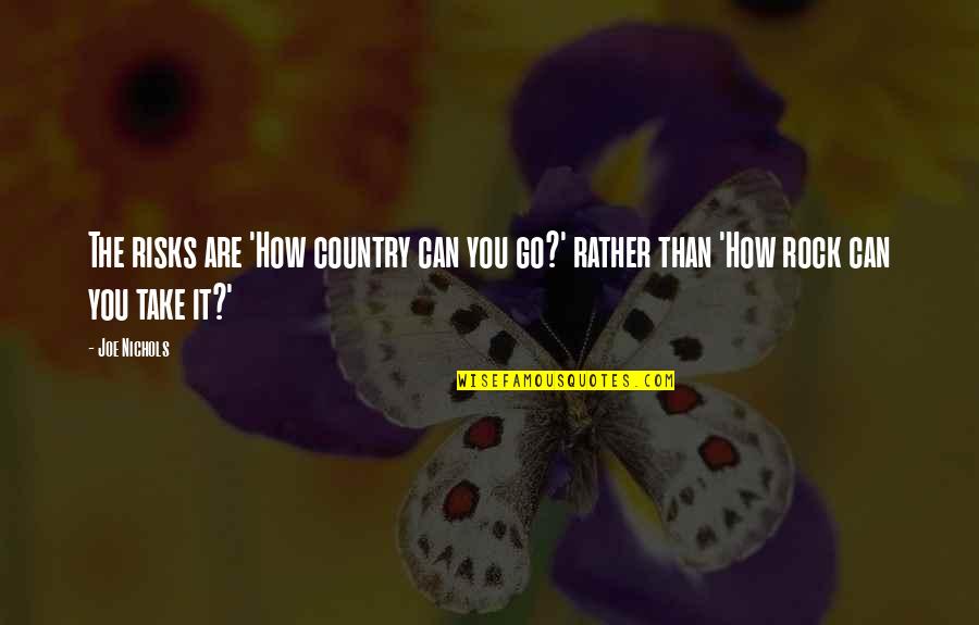 Geronimus Arline Quotes By Joe Nichols: The risks are 'How country can you go?'
