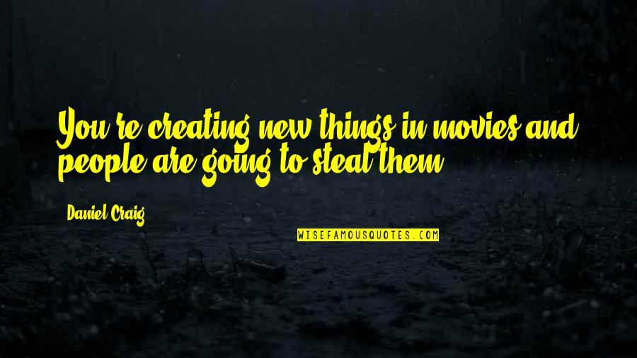 Gerontal Quotes By Daniel Craig: You're creating new things in movies and people